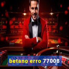 betano erro 77008